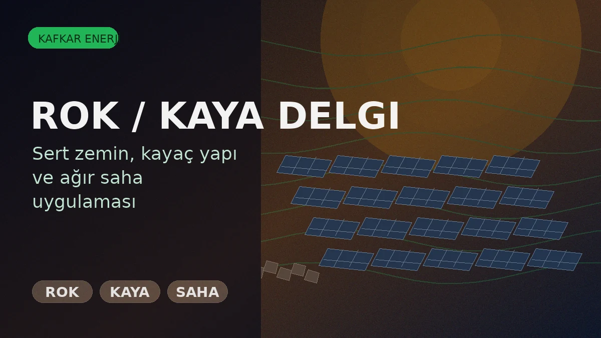 GES Projelerinde Zemin Sınıfı Delgi Yöntemini Nasıl Etkiler? - Kafkar Enerji blog görseli